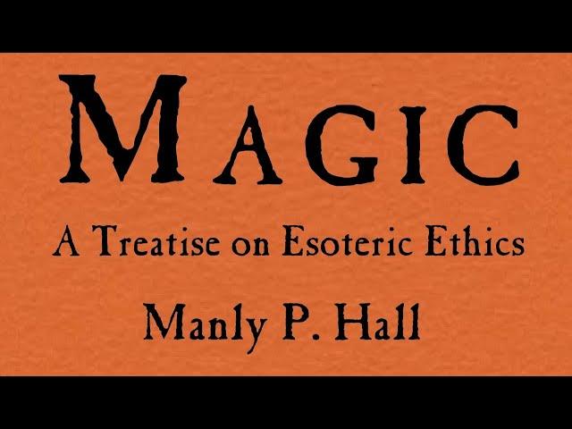 Magic - A Treatise on Esoteric Ethics - Manly P Hall | Full Audiobook