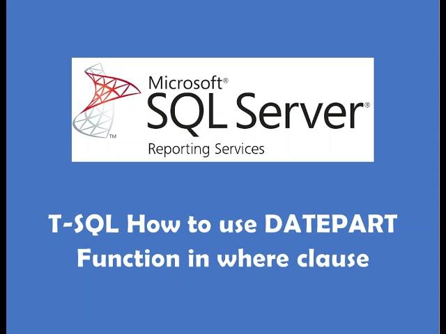 TSQL How to use datepart function in the where clause