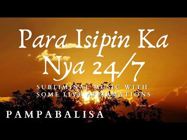 PAMPABALISA - Para Isipin Ka Nya 24/7 - Tagalog Subliminal Music