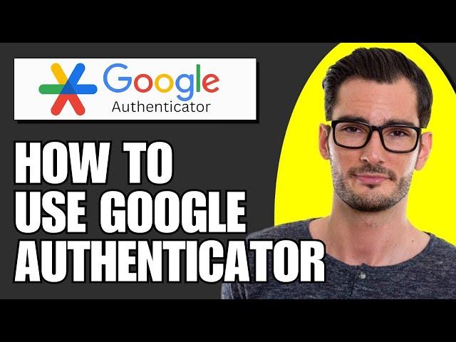 How to Use Google Authenticator App