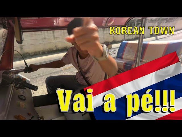 TAILANDÊS MANDOU IR A PÉ QUE ERA MELHOR PARA O KOREAN TOWN