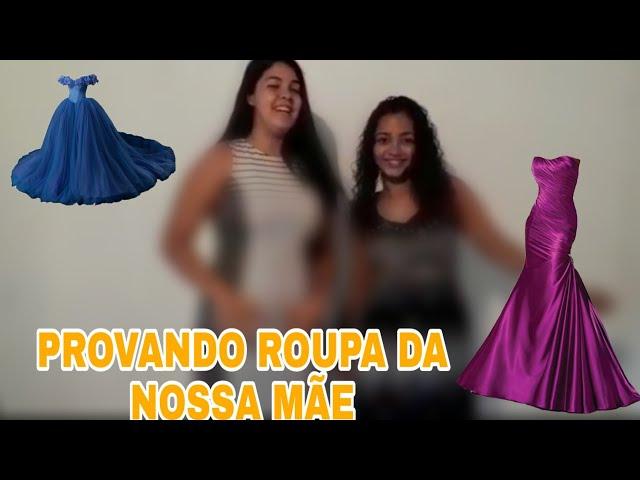 PROVANDO A ROUPA DA NOSSA MÃE