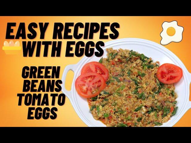 Easy Egg Recipes | Green Beans Tomato Eggs