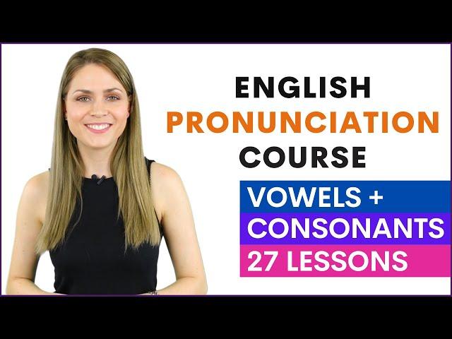 English Pronunciation Course for Beginners | Learn Vowel and Consonant Sounds | 27 Lessons