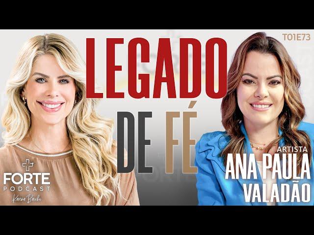 LEGADO DE FÉ ! ANA PAULA VALADÃO #MAISFORTEPODCAST