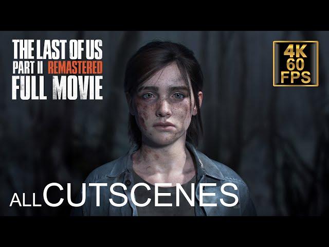 The Last Of Us Part 2 Remastered Full Movie All Cinematics All Cutscenes PS5 (4K 60FPS)