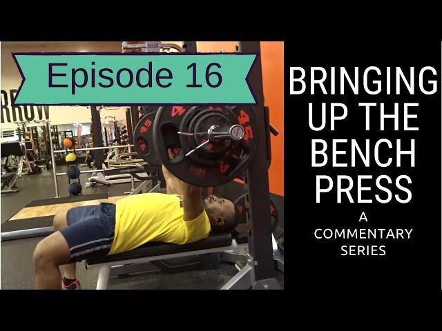 Bringing up the bench press | A Commentary series | Ep. 16 | Week 6 | Concentration all on bar path