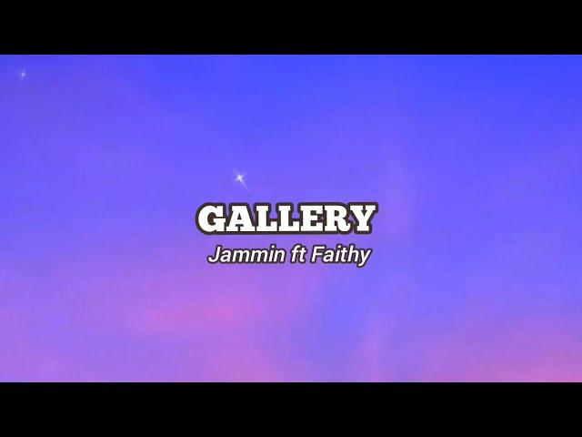 GALLERY (Lyrics) Jammin ft Faithy