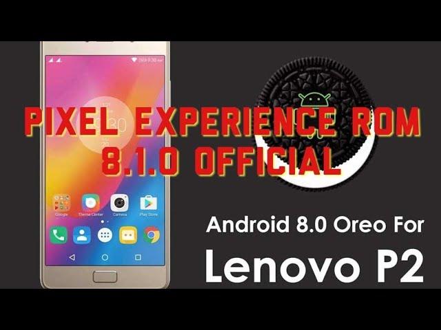 Lenovo P2 Pixel Experience kuntao 8.1. Official Rom