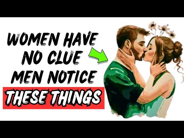 7 Things Women Have No Idea Men Notice About Them