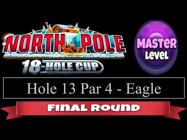 Golf Clash - North Pole 18 Hole Cup - Master - Hole 13, Eagle - Final/Weekend Round!