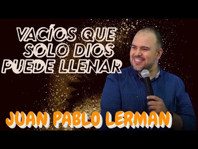 Vacíos que solo Dios puede llenar /Juan Pablo Lerman