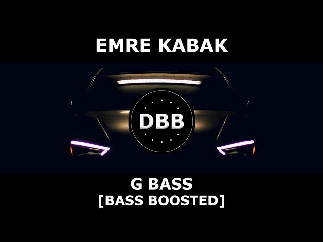 Emre Kabak - G Bass [BASS BOOSTED]