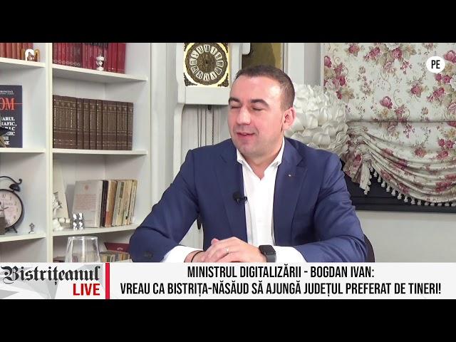 MINISTRUL DIGITALIZĂRII - BOGDAN IVAN: VREAU CA BISTRIȚA-NĂSĂUD...