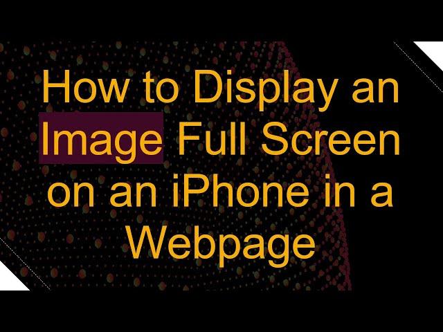 How to Display an Image Full Screen on an iPhone in a Webpage