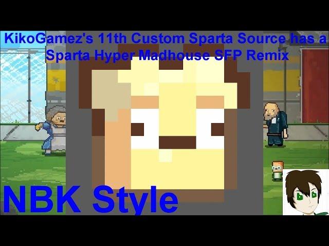 KikoGamez's 11th Custom Sparta Source has a Sparta Hyper Madhouse SFP Remix (NBK Style)