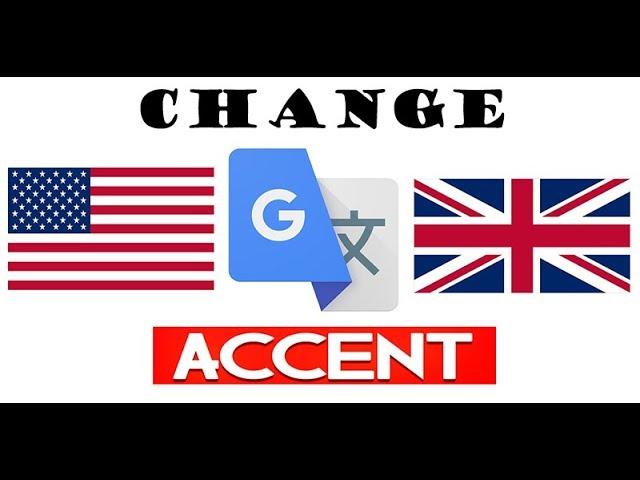 How to Switch Google Translate Voice to American or British Accent