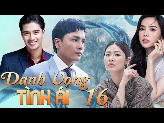 DANH VỌNG TÌNH ÁI Tập 16 | Phim Việt Nam Hay Nhất Mới Nhất 2024 | Phim Việt Nam Hay Nhất 2024 | HTV