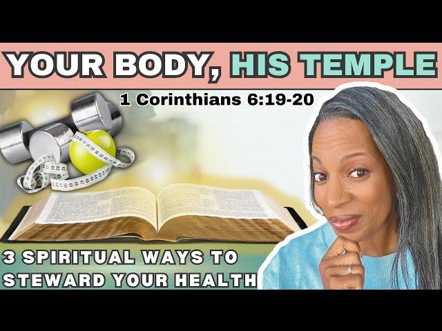 Your Body, HIS TEMPLE: 3 Spiritual Ways to Steward Your Health