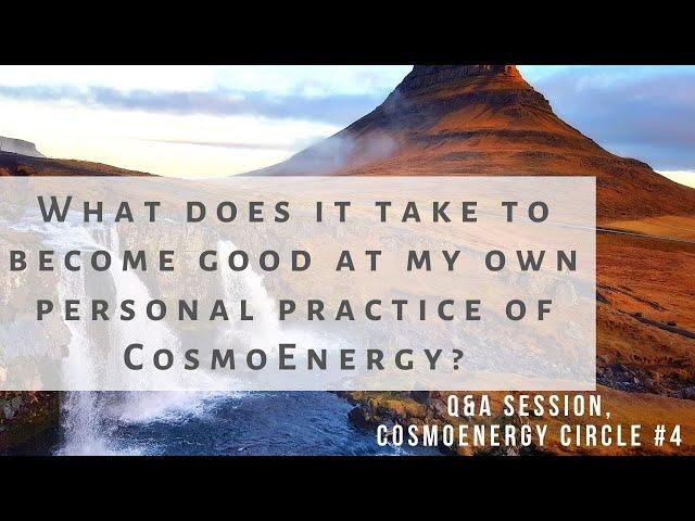 BECOMING A COSMOENERGY PRACTITIONER. HOW LONG AND WHAT DOES IT TAKE?