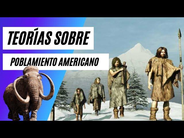 TEORIAS SOBRE EL POBLAMIENTO AMERICANO