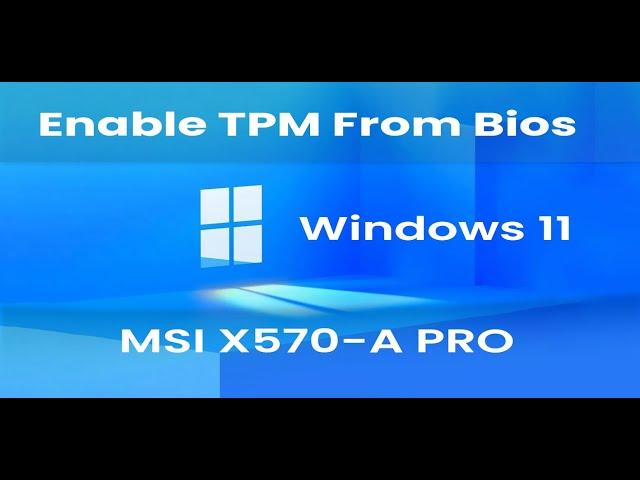 How to enable TPM on MSI X570-A PRO Motherboard for Windows 11