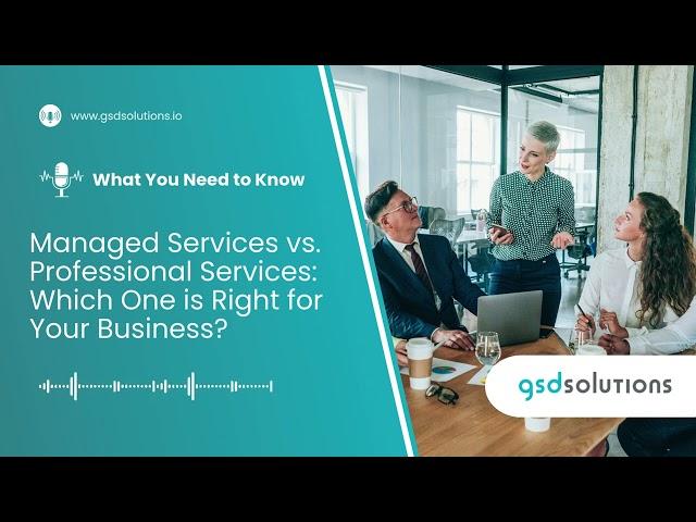 Managed Services vs. Professional Services: Which One is Right for Your Business?