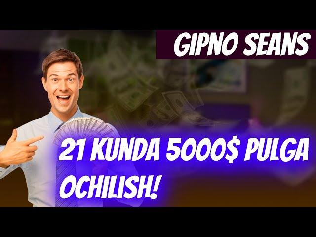 21 kunda 5000$ pulga ochilish gipno seansi