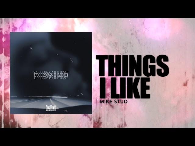 Mike Stud - Things I Like (Audio)