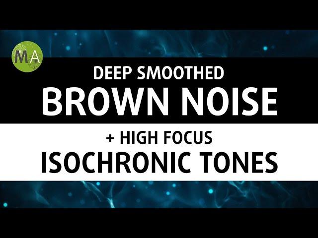 Deep Smoothed Brown Noise + High Focus Isochronic Tones for Studying