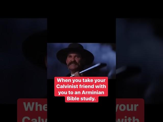 When you take your Calvinist friend with you to an Arminian Bible study.