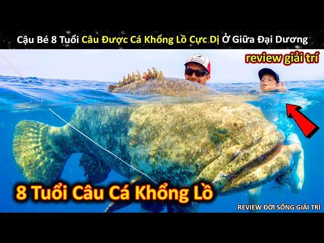 Cậu Bé 8 Tuổi Thành Công Câu Cá Khổng Lồ Cực Dị Ở Giữa Đại Dương || Review Giải Trí Đời Sống