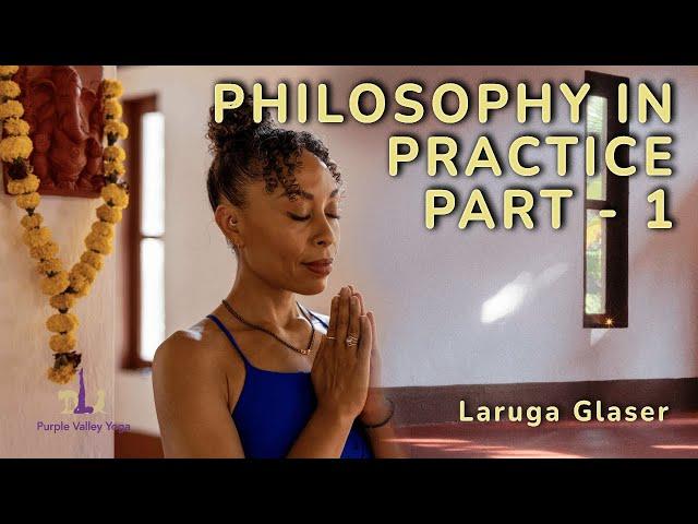 Philosophy in Yoga Practice - Part 1 with Laruga Glaser