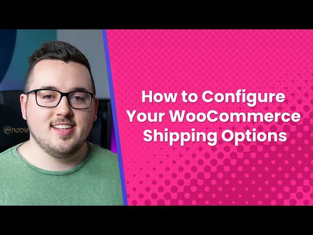 How to Configure Your WooCommerce Shipping Options