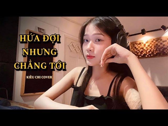 HỨA ĐỢI NHƯNG CHẲNG TỚI - LÂM TUẤN x VƯƠNG THIÊN TUẤN (KIỀU CHI COVER)