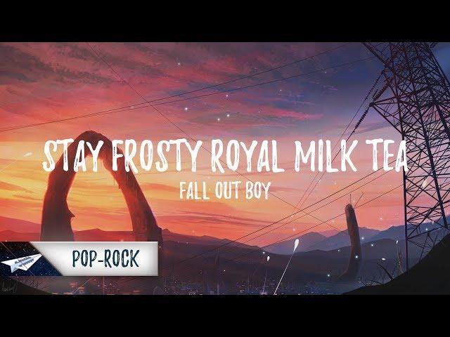 Fall Out Boy - Stay Frosty Royal Milk Tea (Lyrics / Lyric Video)