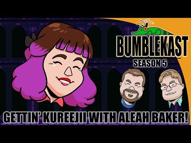 Gettin' Kureejii With Aleah Baker! - BumbleKast #101