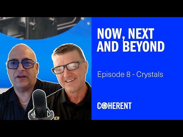 Coherent | Now, Next and Beyond - Episode 8: Crystals & Diamonds - Insights from Dominic Loiacono