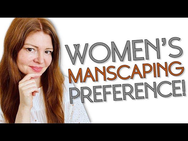 What Kind of GROOMING Do Women REALLY WANT? | Is MANSCAPING Necessary?