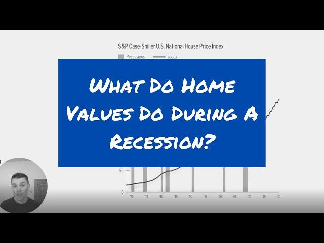 What Do Home Values Do During A Recession?