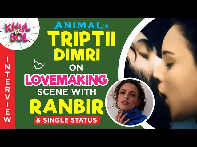 Animal's Triptii Dimri on her lovemaking scene with Ranbir, single status & more