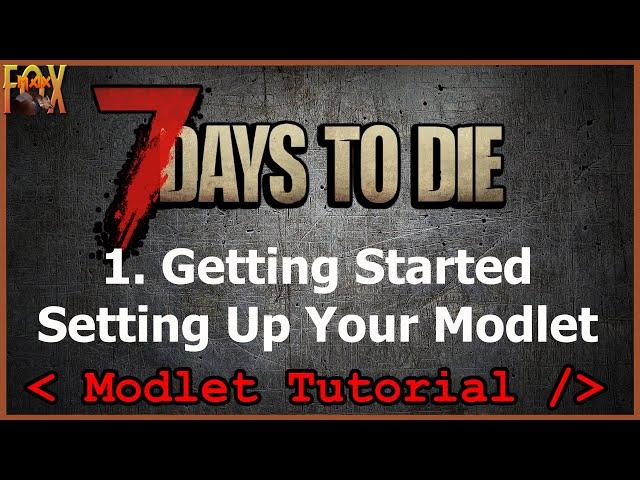 Getting Started & Setup - 7 Days to Die XML Modding Tutorial for Beginners - Episode 1