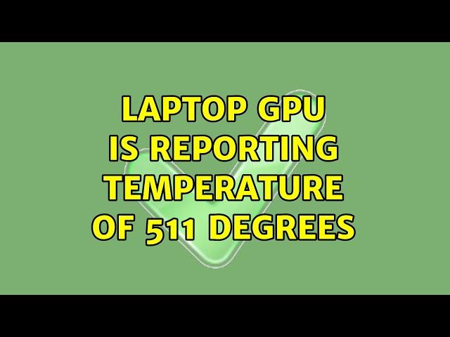 Laptop GPU is reporting temperature of 511 degrees