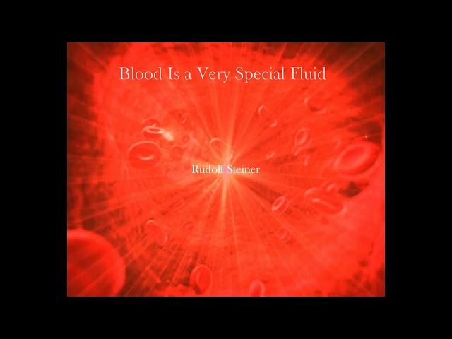 Blood Is a Very Special Fluid By Rudolf Steiner