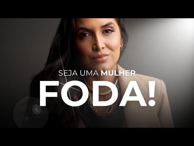 Como ser uma mulher FODA!?