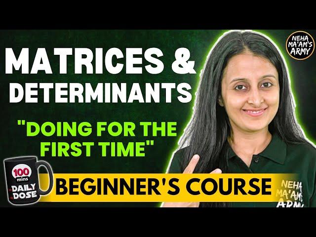 MATRICES AND DETERMINANTS BEGINNER'S COURSE JEE 2025 / 2026 FULL PREP FROM BASICS | NEHA AGRAWAL