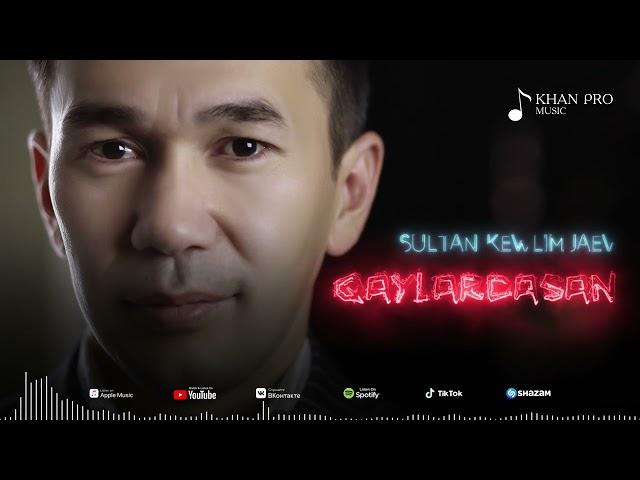 Sultan Kewlimjaev - Qaylardasan | Султан Кеулимжаев - Қайлардасаң