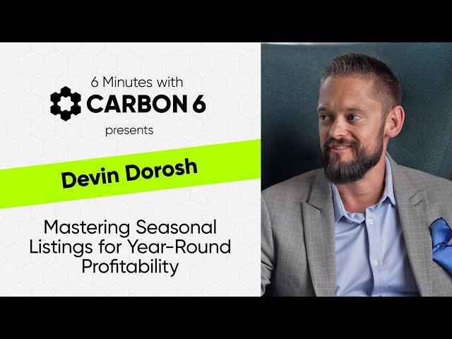 Mastering Seasonal Listings for Year-Round Profitability by 6 Minutes with Carbon6 with Devin Dorosh