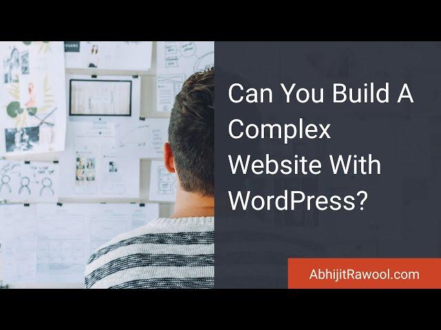 Can You Build A Complex Website With WordPress?