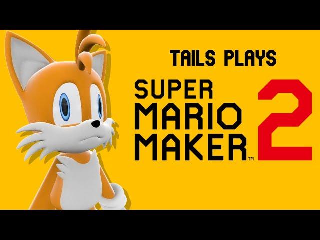 Tails plays - SUPER MARIO MAKER 2 !!!